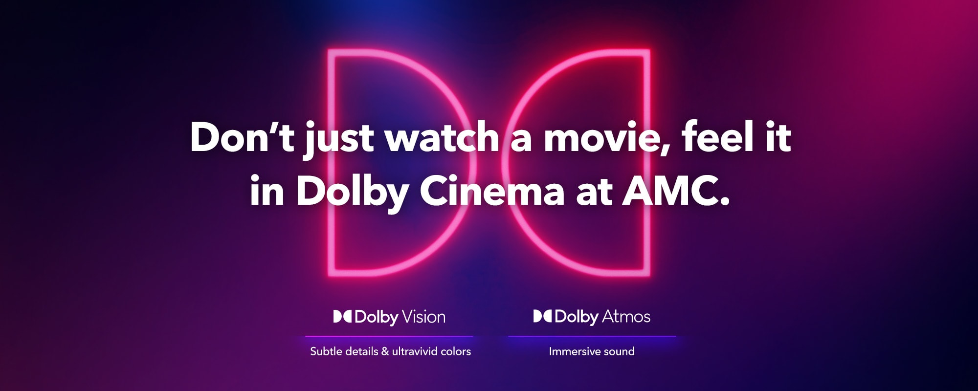Don't just watch a movie, feel it in Dolby Cinema at AMC