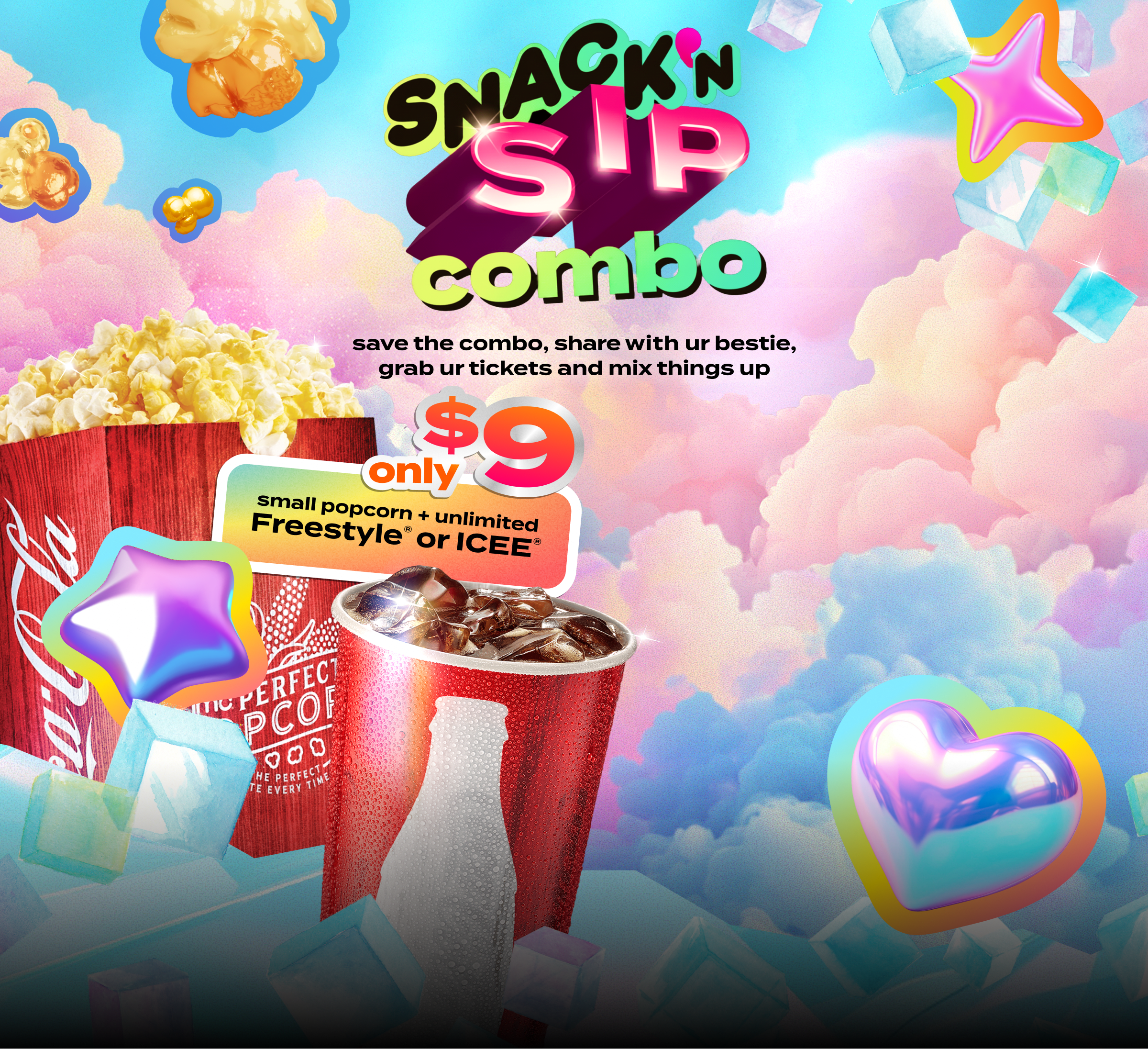 No Adults Snack and sip combo. Save the combo, share with your bestie, grab your tickets and mix things up. Offer details: small popcorn + small unlimited Coca-Cola freestyle drink or ICEE. Only $9 + tax.
