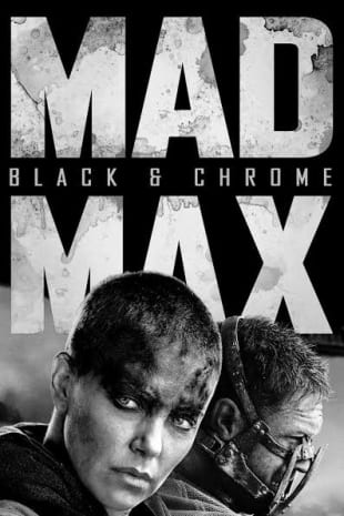 movie poster for Mad Max: Fury Road Black & Chrome Edition
