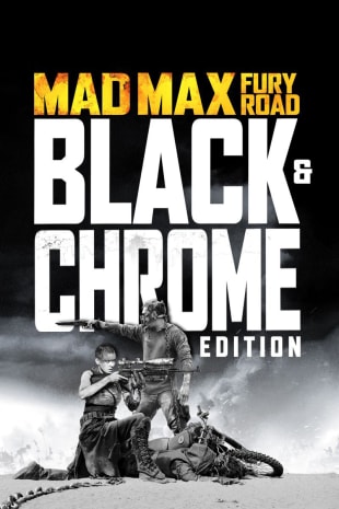 movie poster for Mad Max: Fury Road Black & Chrome Edition