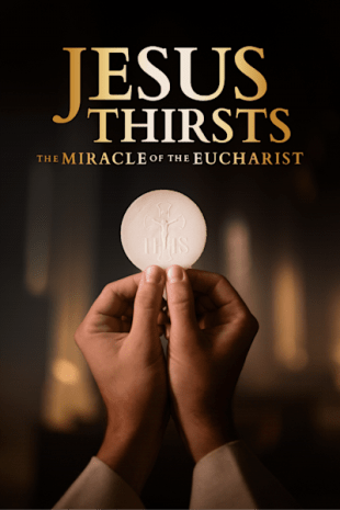 movie poster for Jesus Thirsts: The Miracle of the Eucharist