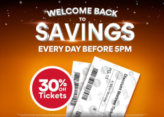 30% Off Tickets Every Day Before 5pm